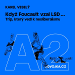 Obrázek epizody Karel Veselý: Když Foucault vzal LSD...