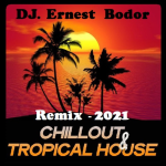 Obrázek epizody DJ. Ernest Bodor - FL Chillout & Tropical  House Remix 2021