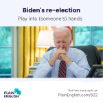 Obrázek epizody Biden's uphill battle for re-election | Learn English expression 'play into someone's hands'