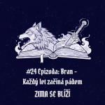 Obrázek epizody #24 Epizoda: Bran – Každý let začíná pádem | Zima se blíží