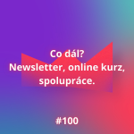 Obrázek epizody #100 Co dál? Newsletter, online kurz, spolupráce.