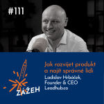 Obrázek epizody S1 Ep111: Ladislav Hrbáček | Jak rozvíjet produkt a najít správné lidi