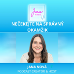 Obrázek epizody 58 NEČEKEJTE NA SPRÁVNÝ OKAMŽIK 💛 Jak přestat odkládat změnu | Jana Nová