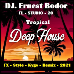 Obrázek epizody DJ. Ernest Bodor - FL Deep House Tropical FX Style Kygo Remix 2021