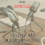 Obrázek epizody EP20: SPECIÁL - Dvojitý díl s podcastem PMS