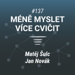 Obrázek epizody Méně myslet, více cvičit | Matěj Šulc a Jan Novák #137
