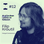 Obrázek epizody AI ve fotce a videu – od chytrých foťáků po náhled za minutu | Filip Kroutil