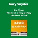 Obrázek epizody Gary Snyder - Staré kosti + Pod kopci u řeky Moravy + S nohama křížem