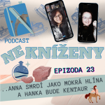 Obrázek epizody ep: 23: NEKNÍŽENY: Anna smrdí jako mokrá hlína a Hanka bude kentaur