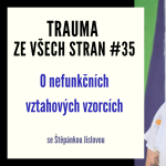 Obrázek epizody Trauma ze všech stran #35 - O nefunkčních vztahových vzorcích se Štěpánkou Jislovou