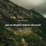 Obrázek epizody 61 – Vytrvalost III – Jak se Mojžíš málem zhroutil
