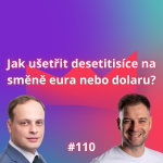 Obrázek epizody #110 Jak ušetřit desetitisíce na směně eura nebo dolaru? [Pavel Peterka]